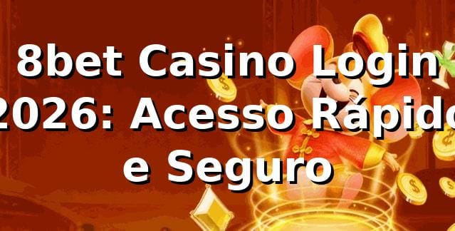 8bet Casino Login 2026: Acesso Rápido e Seguro 🎰
